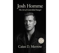 Josh Homme: Josh Homme’s Groove, Queens of the Stone Age, and the Art of Controlled Danger