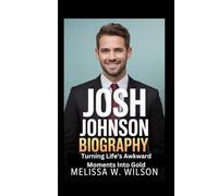 JOSH JOHNSON BIOGRAPHY: Turning Life’s Awkward Moments Into Gold