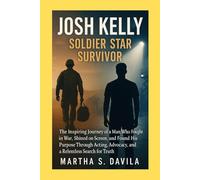 Josh Kelly Soldier Star Survivor: The Inspiring Journey of a Man Who Fought in War, Shined on Screen, and Found His Purpose Through Acting, Advocacy, and a Relentless Search for Truth