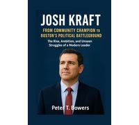 Josh Kraft: From Community Champion to Boston’s Political Battleground: The Rise, Ambition, and Unseen Struggles of a Modern Leader