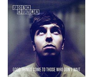 Josh Kumbra - Good Things Come To Those Who Don’t Wait [Deluxe]