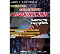 Josh Mcdowell's Youth Ministry Handbook: Making the Connection: Equipping Youth Workers to Help Young People Connect with God, Their Parents, Their Peers, and to a Lost World