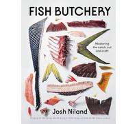 Josh Niland - Fish Butchery Mastering The Catch Cut And Craft - Har - C245z