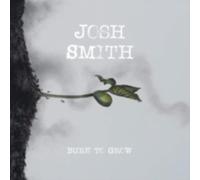 JOSH SMITH: BURN TO GROW - CD