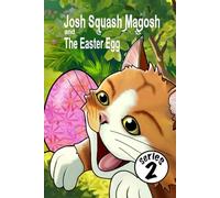 Josh Squash Magosh and the Easter Egg. An illustrated bedtime story for children featuring the one and only ginger cat called Josh.: A beautifully illustrated story book for children and adults alike.