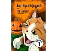 Josh Squash Magosh and the Pumpkin: A Halloween story