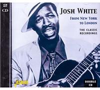 Josh White - From New York to London - The Classic Recordings