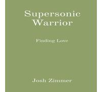 Josh Zimmer Supersonic Warrior: Finding Love Paperback Book Josh Zimmer Multicolor