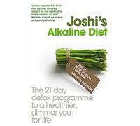 Joshi's Alkaline Diet: The 21-Day Detox Programme to a Healthier, Slimmer You-For Life