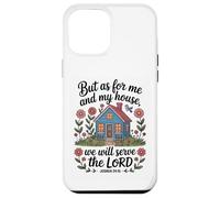 Joshua 24:15 - As For Me & My House Scripture Case for iPhone 12 Pro Max