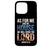 Joshua 24:15 - As For Me & My House Scripture Case for iPhone 15 Pro Max