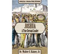 Joshua: A True Servant Leader (Biblical Character Studies)