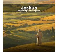 Joshua: Be Strong & Courageous (The Fire That Never Went Out)