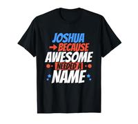 Joshua Because Awesome Needed A Name Funny Joshua Value Graphic T-Shirt
