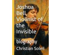 Joshua Bell, Violinist of the Invisible: biography