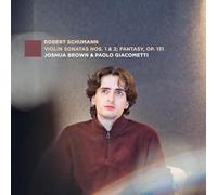 Joshua Brown; Paolo Giacometti - Schumann: Violin Sonatas Nos. 1 & 2; Fantasy, Op. 131