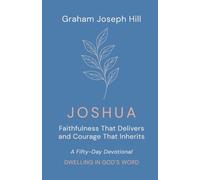 Joshua: Faithfulness That Delivers and Courage That Inherits: A Fifty-Day Devotional (Dwelling in God’s Word)