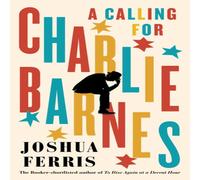 Joshua Ferris Calling for Charlie Barnes Hardback Book Joshua Ferris Multicolor