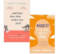 Joshua Fletcher Collection 2 Books Set (And How Does That Make You Feel? [Hardcover] & Anxiety Practical About Panic)