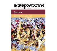 Joshua: Interpretation: A Bible Commentary for Teaching and Preaching