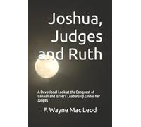 Joshua, Judges and Ruth: A Devotional Look at the Conquest of Canaan and Israel's Leadership Under her Judges: Volume 6 (Light To My Path Devotional Commentaries)