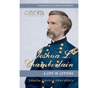 Joshua L. Chamberlain: The Life in Letters of a Great Leader of the American Civil War