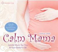 Joshua Leeds - Calm Mama: Gentle Music For You & Your Baby-To-Be
