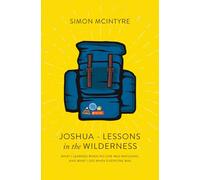 JOSHUA - LESSONS IN THE WILDERNESS: WHAT I LEARNED WHEN NO ONE WAS WATCHING, AND WHAT I DID WHEN EVERYONE WAS