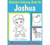 Joshua Personalized Coloring Book: ABC Book for Joshua with Alphabet to Color for Boys 1 2 3 4 5 6 Year Olds (Personalized ABC coloring books for boys)