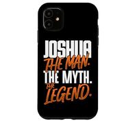 Joshua Personalized Name The Man The Myth The Legend Case for iPhone 11