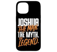 Joshua Personalized Name The Man The Myth The Legend Case for iPhone 15