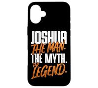 Joshua Personalized Name The Man The Myth The Legend Case for iPhone 16 Plus