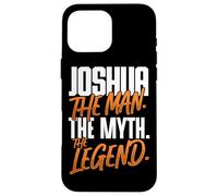 Joshua Personalized Name The Man The Myth The Legend Case for iPhone 16 Pro Max