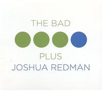Joshua Redman, The Bad Plus - The Bad Plus Joshua Redman