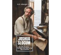 Joshua Slocum: One Sailor, One Ocean - The Explorer Who Sailed Past the Edge of Convention
