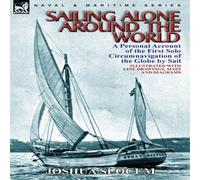 Joshua Slocum Sailing Alone Around the World: a Personal Account of the First Joshua Slocum Multicolor