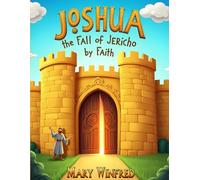 Joshua; The Fall of Jericho by Faith: Bible Story