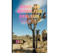 JOSHUA TREE NATIONAL PARK HIKING GUIDE 2026: Best Trails, Scenic Viewpoints, Step-by-Step Directions & Safe Routes (California Desert Adventure Series): 96 (Footsteps in Nature: 2025 Hiker’s Journey)