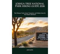 JOSHUA TREE NATIONAL PARK HIKING GUIDE 2026: The Ultimate Trails, Scenic Viewpoints, and Hidden Gems for Your Desert Adventure