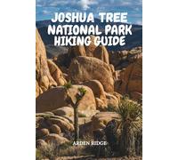 JOSHUA TREE NATIONAL PARK HIKING GUIDE: Uncover Hidden Gems, Epic Hiking Trails, Rock Formations, and Night Sky Wonders in California’s Majestic ... ... Ultimate Hiking Adventures Series)
