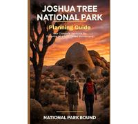 Joshua Tree National Park Planning Guide: The Complete Guide to Hiking, Camping, and Stargazing | Essential Tips for First-Time Visitors to California's Desert Wonderland (National Park Bound)