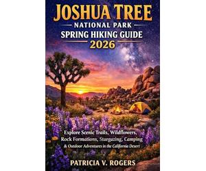 Joshua Tree National Park Spring Hiking Guide 2026: Explore Scenic Trails, Wildflowers, Rock Formations, Stargazing, Camping & Outdoor Adventures in the California Desert