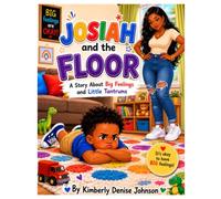 Josiah and the Floor: A Story About Big Feelings and Little Tantrums