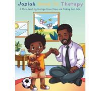 Josiah Goes to Therapy: A Story About Big Feelings, Brave Steps, and Finding Your Calm