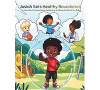 Josiah Sets Healthy Boundaries: A Story About Personal Space, Speaking Up, and Being the Boss of Your Body
