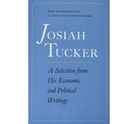 Josiah Tucker : A Selection from His Economic and Political Writings