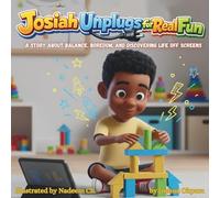 Josiah Unplugs for Real Fun: A Story About Balance, Boredom, and Discovering Life Off Screens
