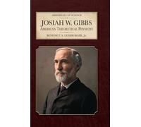 Josiah W. Gibbs: American Theoretical Physicist (Immortals of Science)