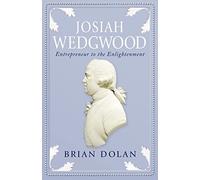 JOSIAH WEDGWOOD: Entrepreneur to the Enlightenment