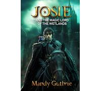 Josie and the Magic Lord of the Wetlands
